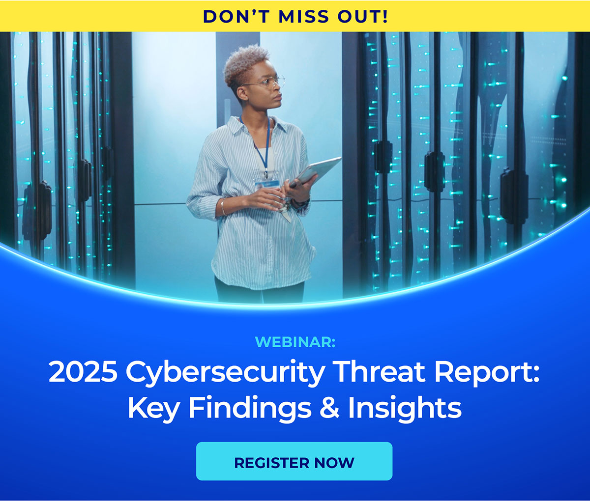 Don't Miss Out! 2025 Cybersecurity Threat Report: Key Findings & Insights