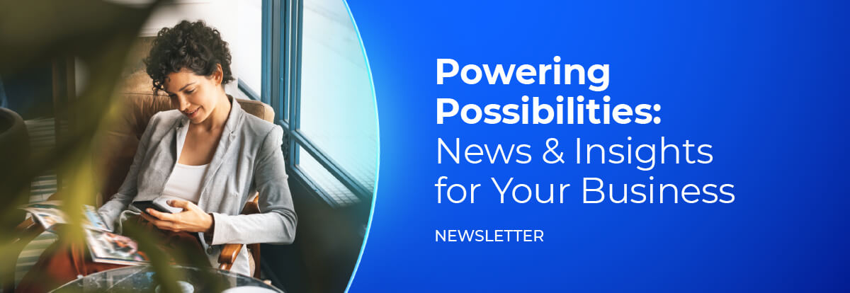 Powering Possibilities: News & Insights for Your Business